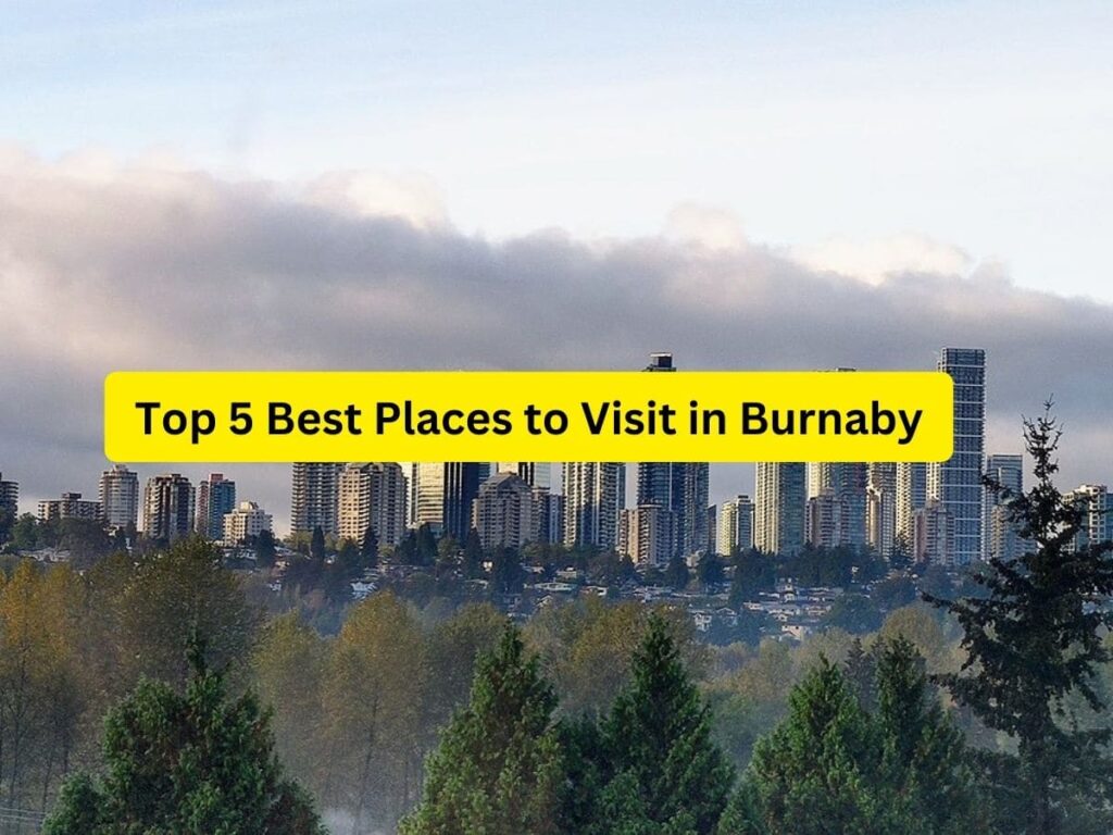 Top 5 Best Places to Visit in Burnaby