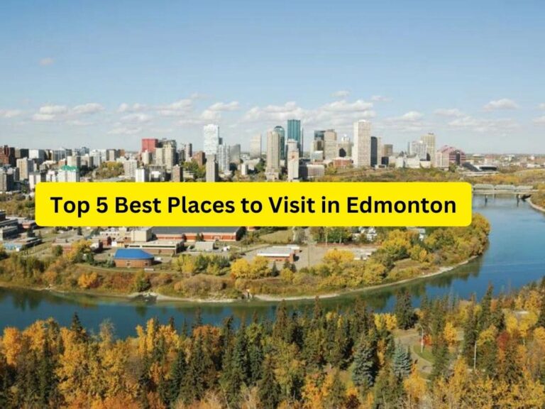 Top 5 Best Places to Visit in Edmonton