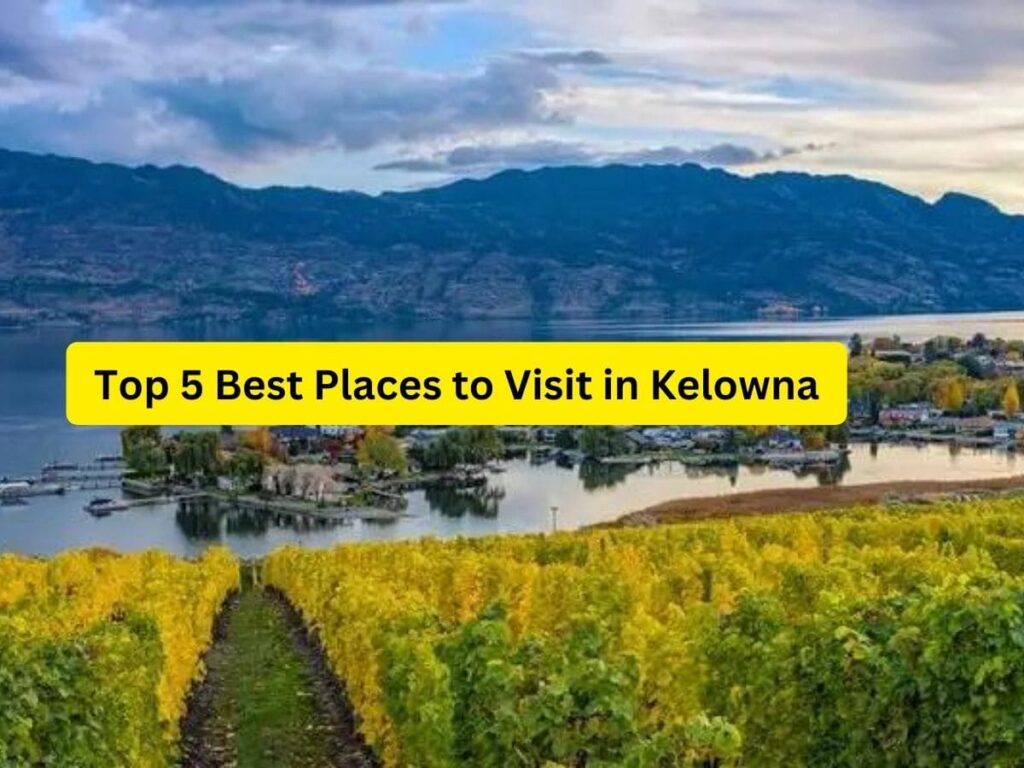 Top 5 Best Places to Visit in Kelowna