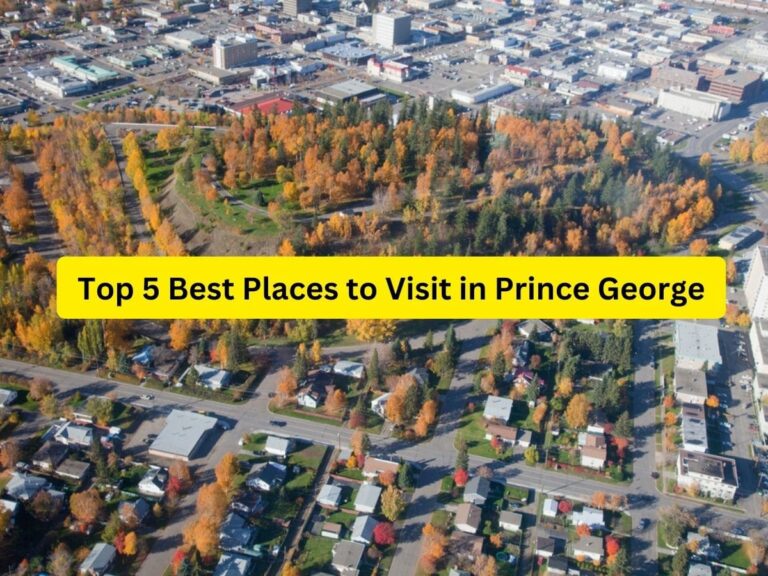Top 5 Best Places to Visit in Prince George